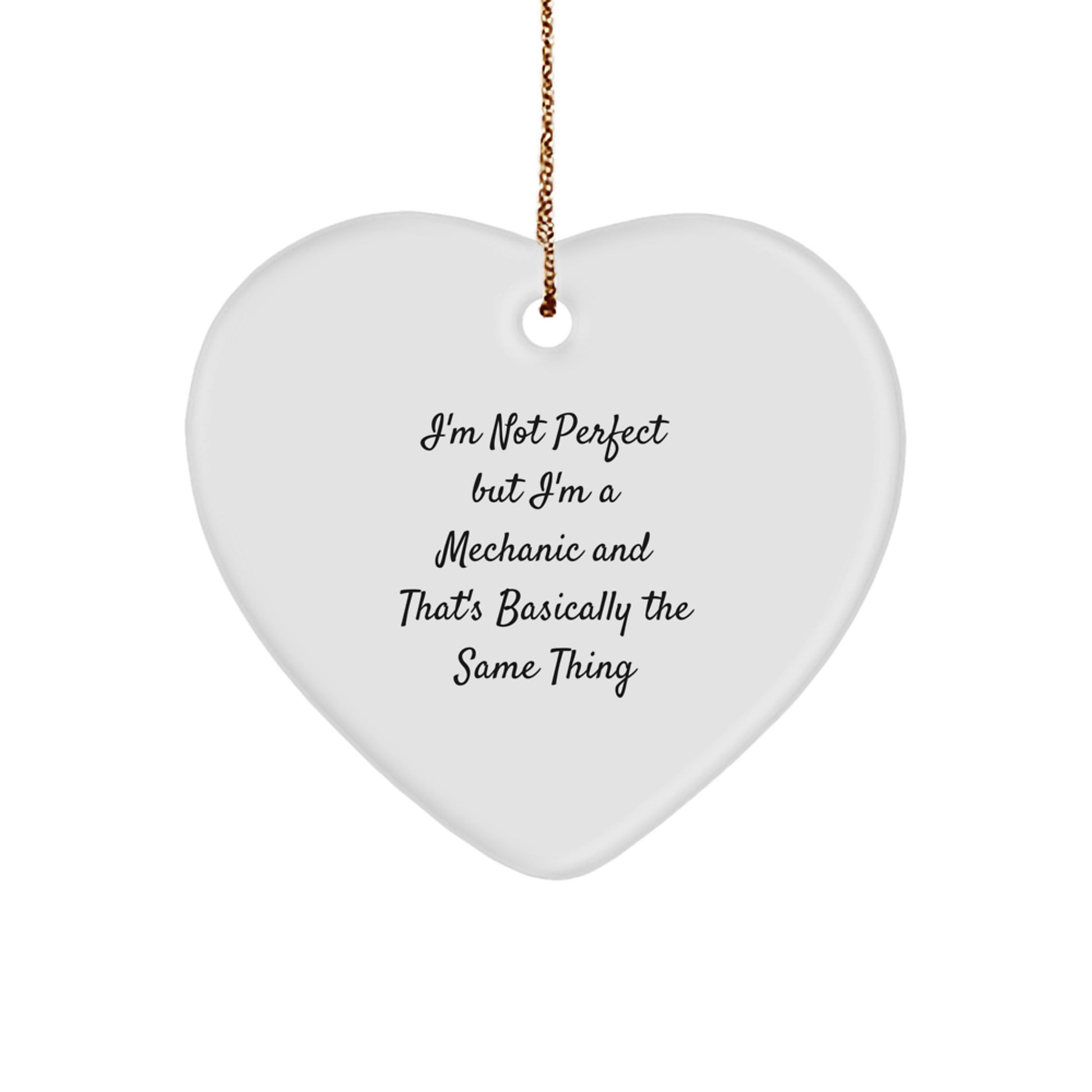 Funny Mechanic Christmas Unique Gifts from Friends for Men Heart Ornament, 'I'm Not Perfect But I'm A Mechanic And That's Basically The Same Thing' - Image 1