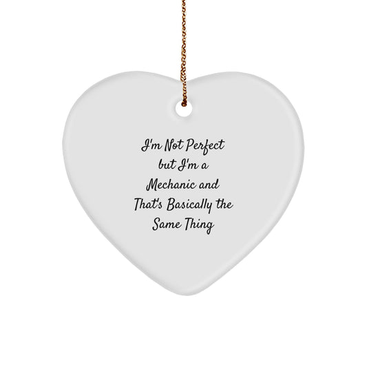 Funny Mechanic Christmas Unique Gifts from Friends for Men Heart Ornament, 'I'm Not Perfect But I'm A Mechanic And That's Basically The Same Thing' - Image 1