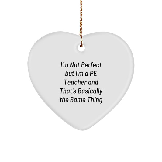Funny PE Teacher Heart Ornament Gifts from Friends for Christmas Cheer, 'I'm Not Perfect But I'm A PE Teacher' - Image 1