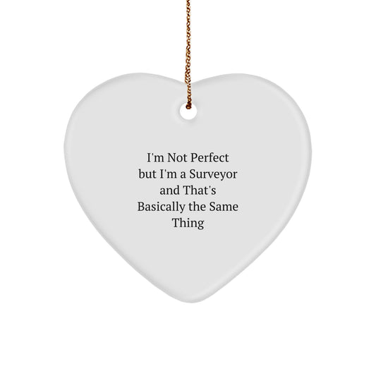 Funny Surveyor Heart Ornament Gifts from Friends and Family for Surveyor, 'I'm Not Perfect But I'm A Surveyor And That's Basically The Same Thing', Christmas Unique Gifts - Image 1