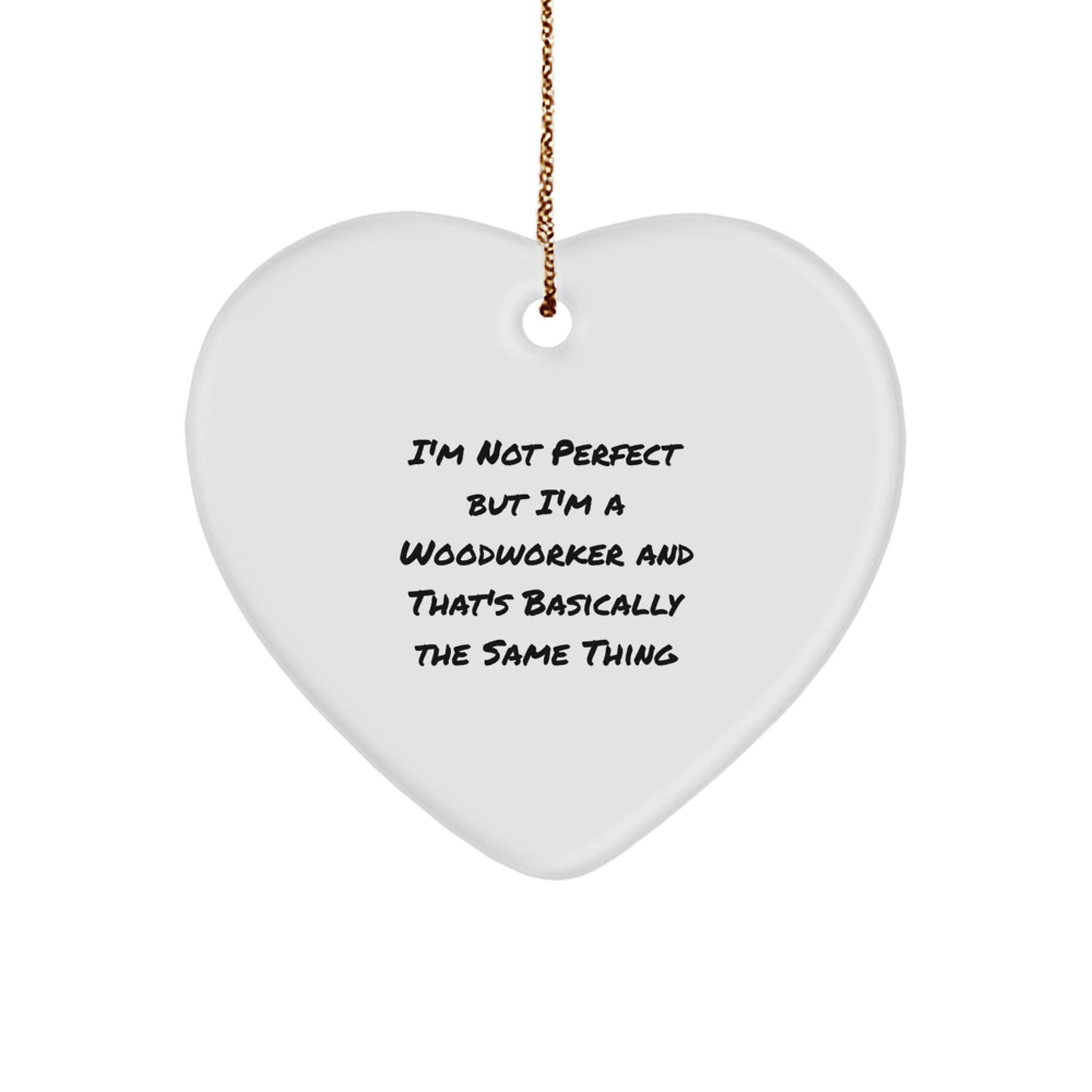 Woodworker Gifts, Funny Quote, Heart Ornament for Christmas, Gifts from Woodworkers, Gifts for Woodworkers - Image 1