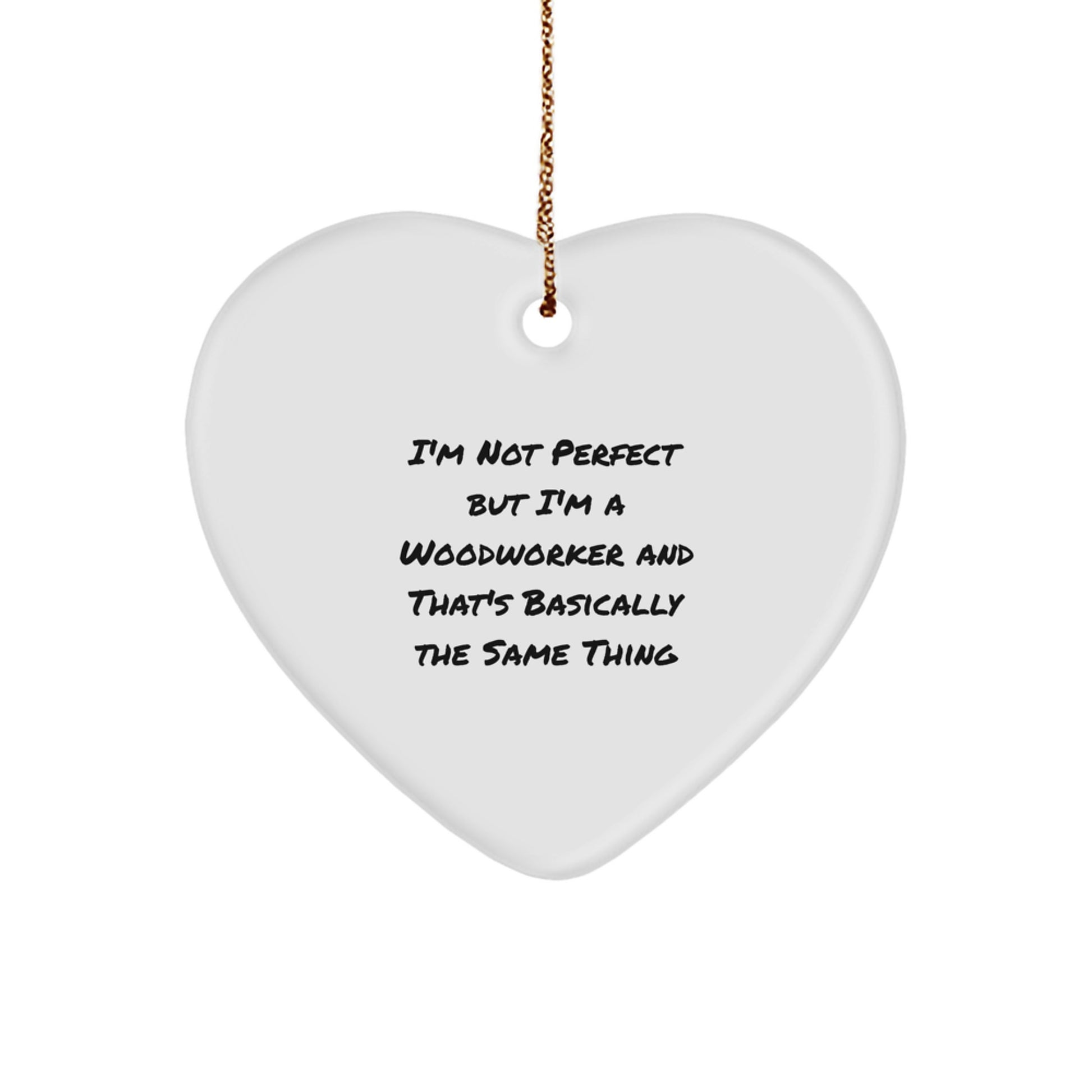 Woodworker Gifts, Funny Quote, Heart Ornament for Christmas, Gifts from Woodworkers, Gifts for Woodworkers - Image 1