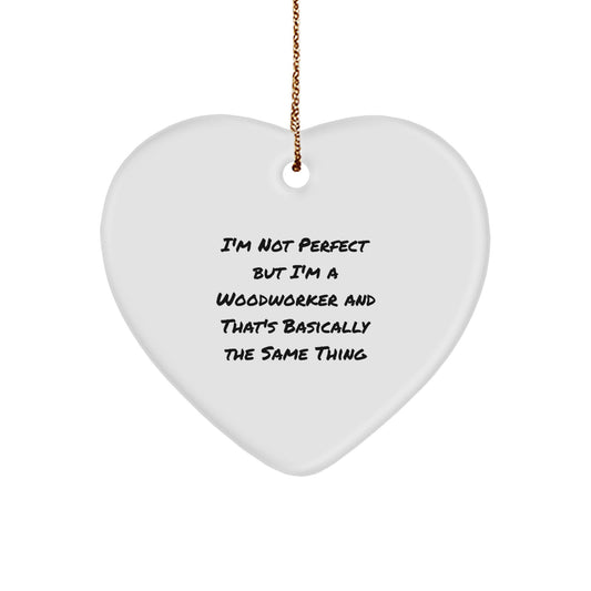Woodworker Gifts, Funny Quote, Heart Ornament for Christmas, Gifts from Woodworkers, Gifts for Woodworkers - Image 1