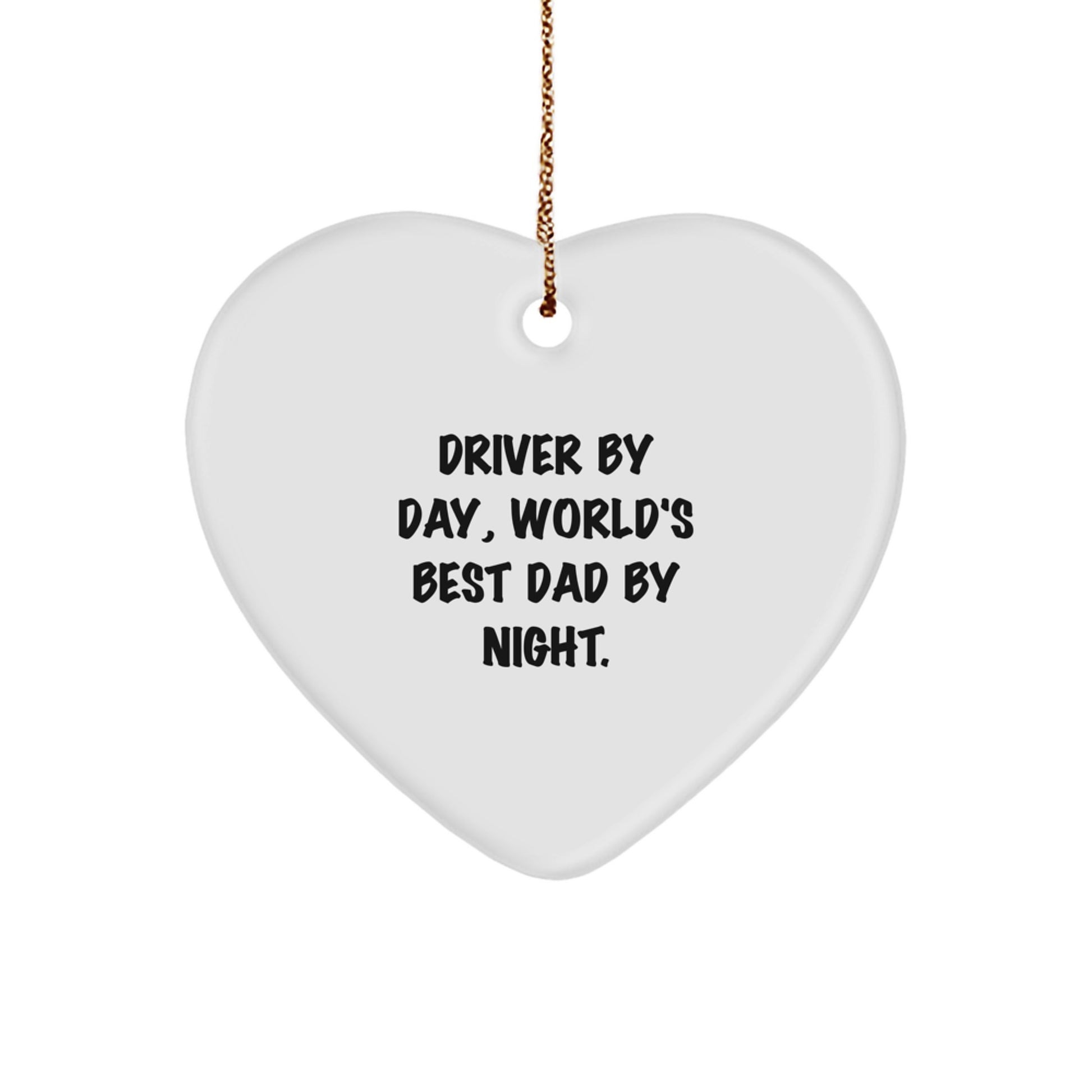 Funny Driver Gifts from Men - Heart Ornament for Driver By Day, World's Best Dad By Night. at Christmas - Image 1