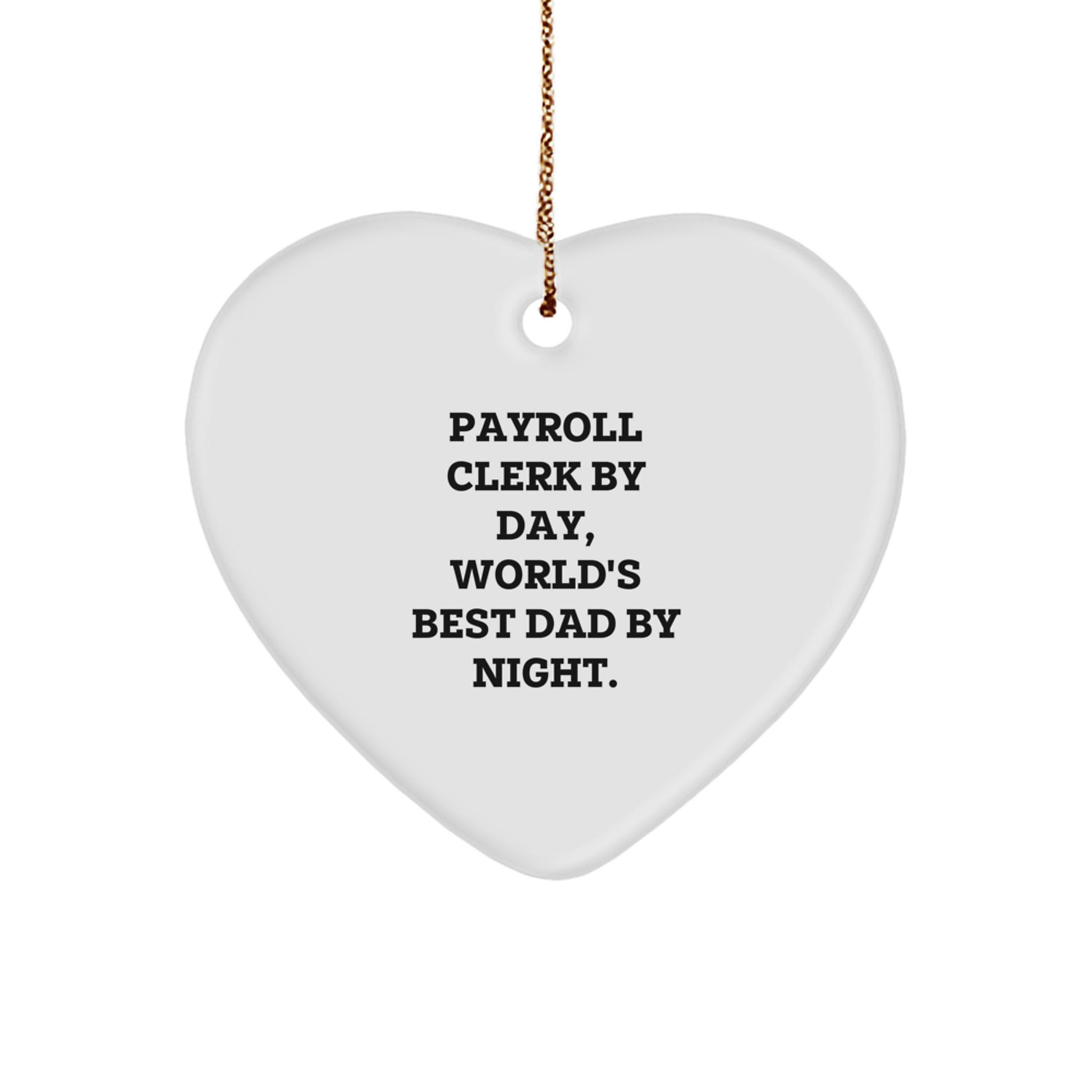 Funny Payroll Clerk Gifts, Payroll Clerk By Day, World's Best Dad By Night., Heart Ornament for Christmas, Gifts from Men to Payroll Clerk, Unique Christmas Unique Gifts - Image 1