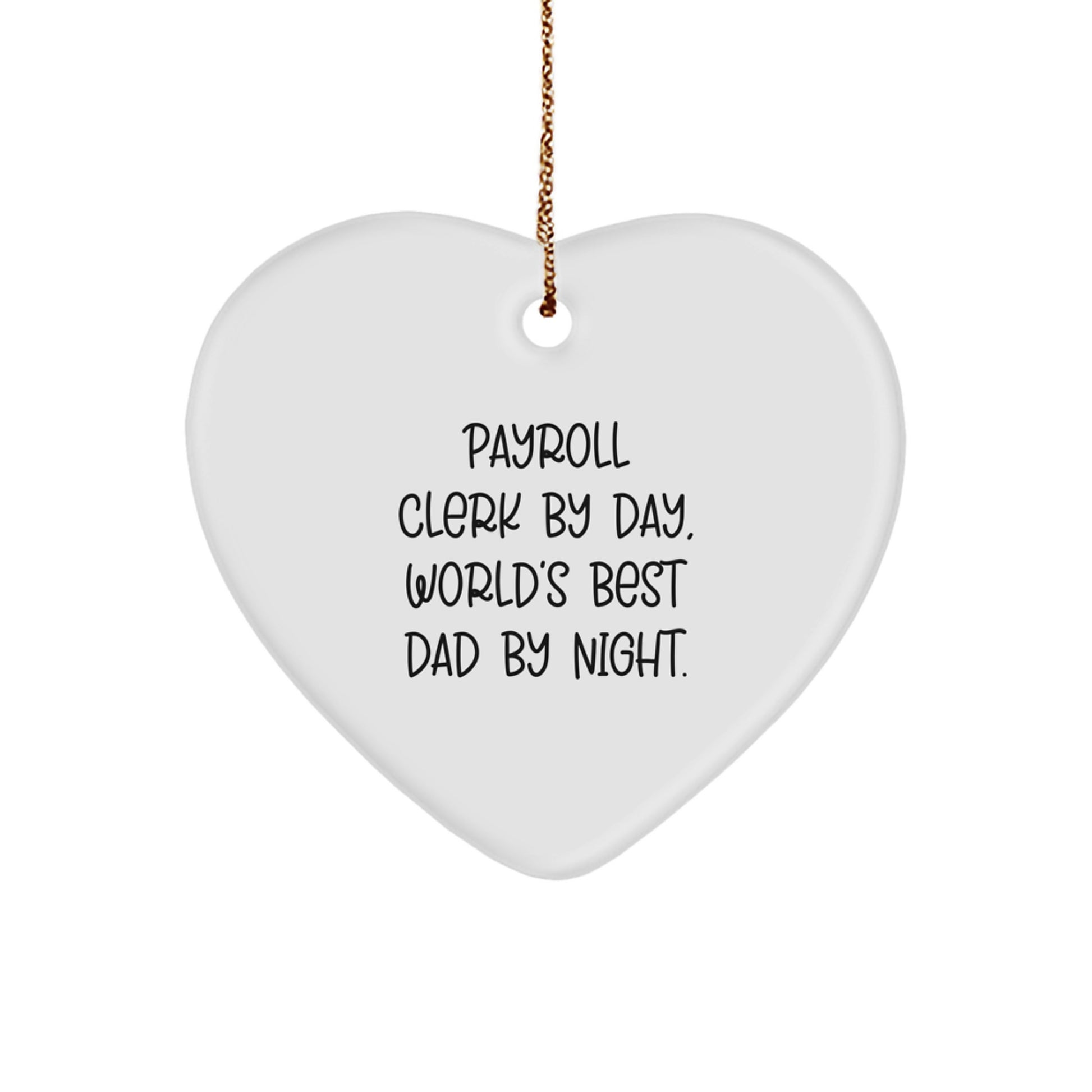 Payroll Clerk Gifts by Day, Heart Ornament by Night - Funny Quote for Men - Gifts from Dad - Perfect Christmas Unique Gift for Payroll Clerk - Image 1