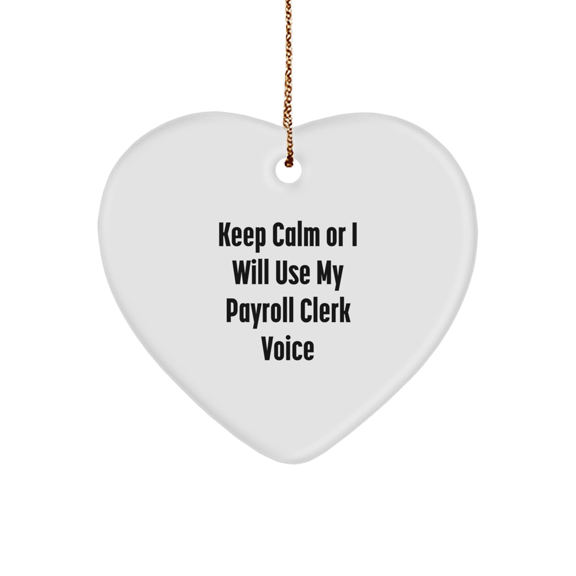 Funny Payroll Clerk Christmas Unique Gifts from Friends to Payroll Clerk, 'Keep Calm Or I Will Use My Payroll Clerk Voice' Heart Ornament for Payroll Clerk - Image 1