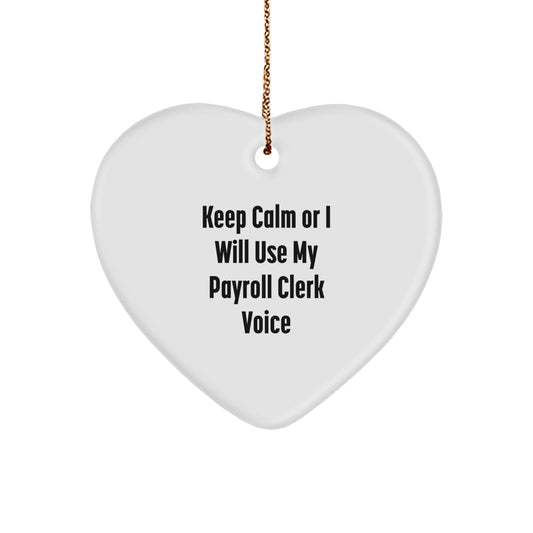 Funny Payroll Clerk Christmas Unique Gifts from Friends to Payroll Clerk, 'Keep Calm Or I Will Use My Payroll Clerk Voice' Heart Ornament for Payroll Clerk - Image 1