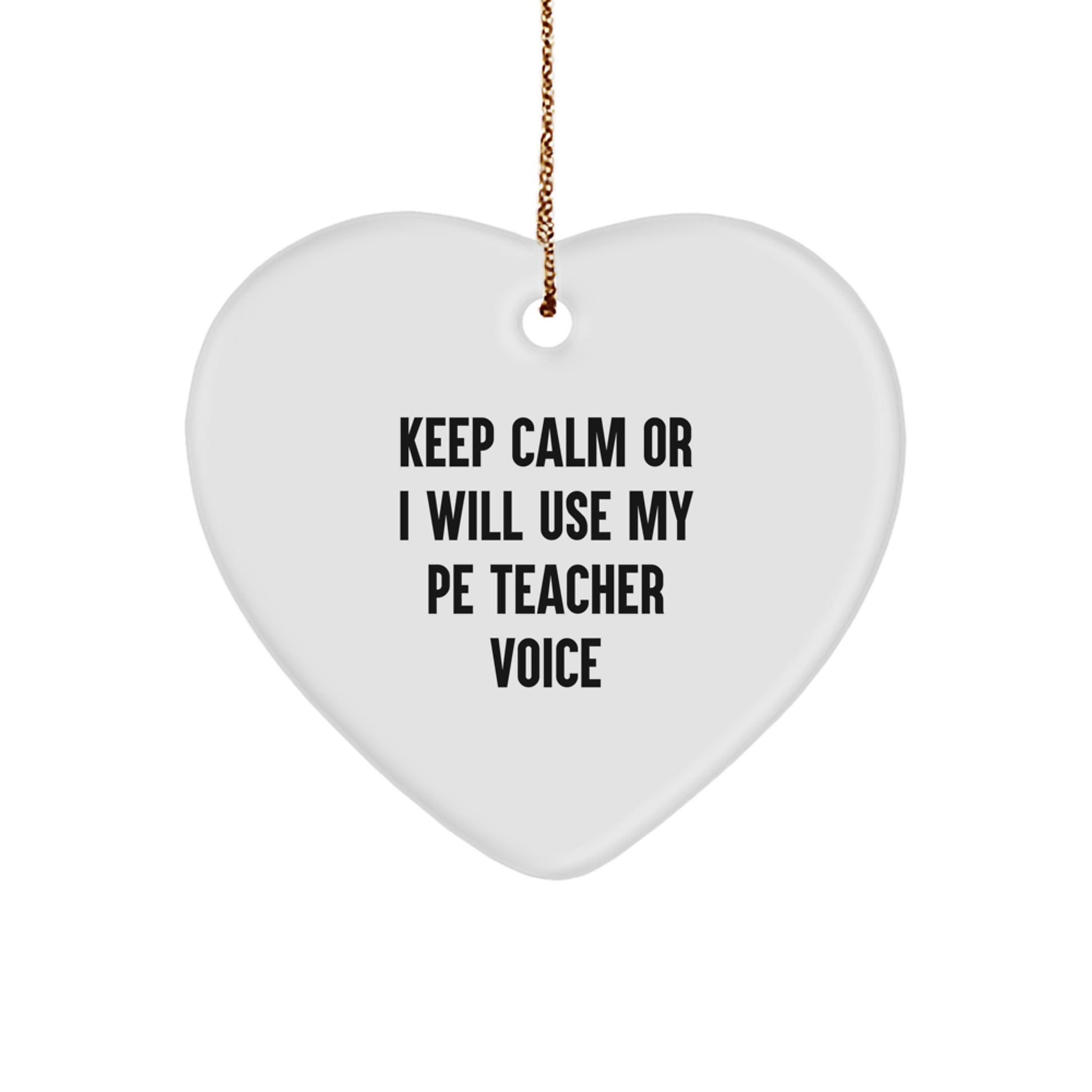 Funny PE Teacher Gifts from Family for Him - Keep Calm Or I Will Use My Pe Teacher Voice Christmas Heart Ornament - Image 1