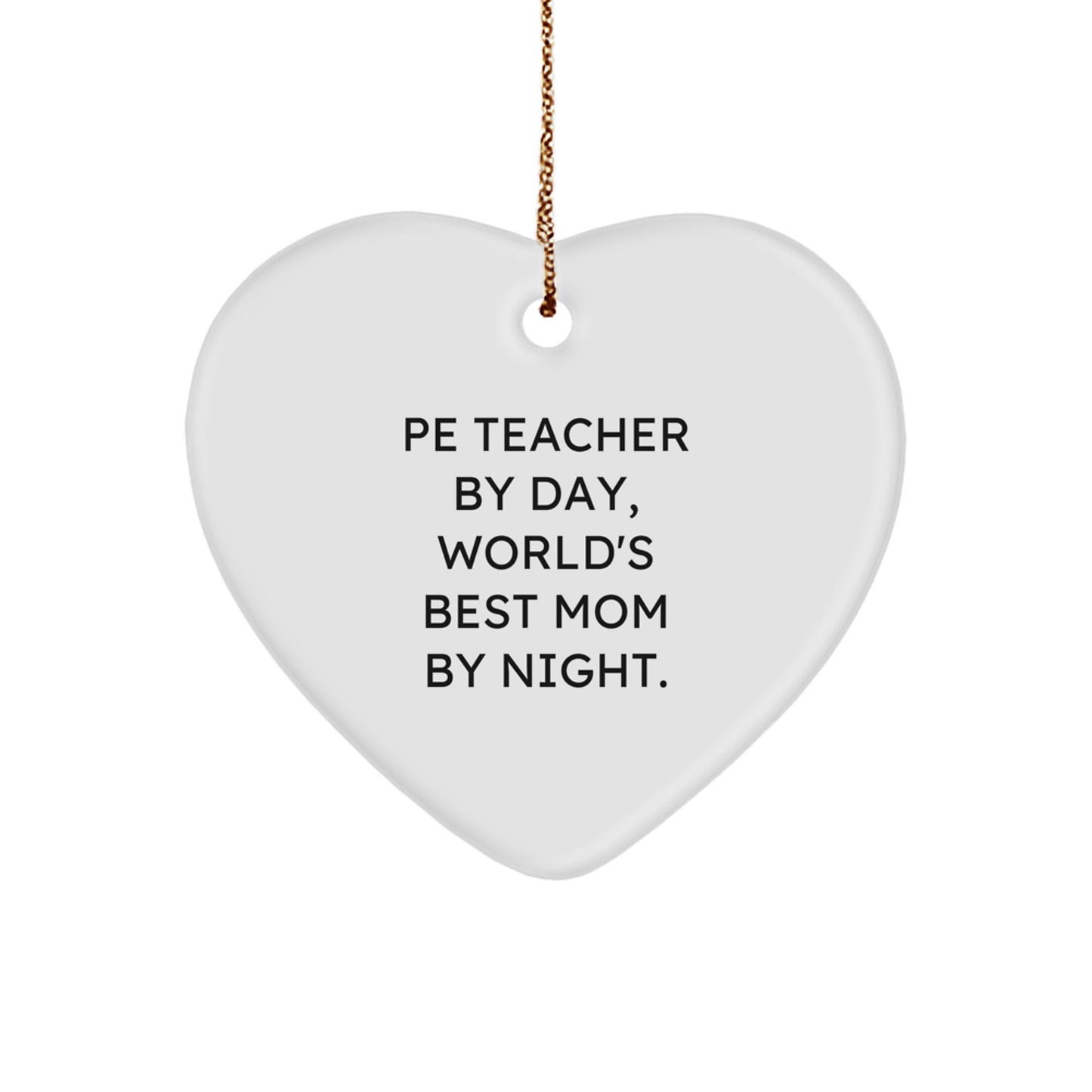 Funny PE Teacher Gifts from Men, PE Teacher Heart Ornament for Christmas Unique Gifts, Pe Teacher By Day, World's Best Mom By Night. - Image 1