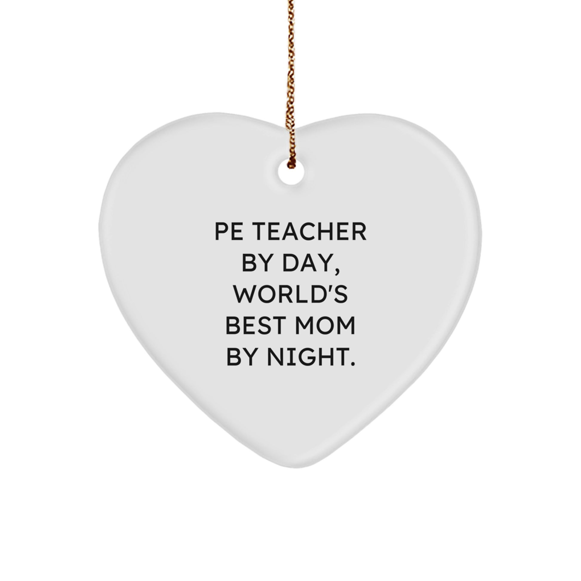 Funny PE Teacher Gifts from Men, PE Teacher Heart Ornament for Christmas Unique Gifts, Pe Teacher By Day, World's Best Mom By Night. - Image 1