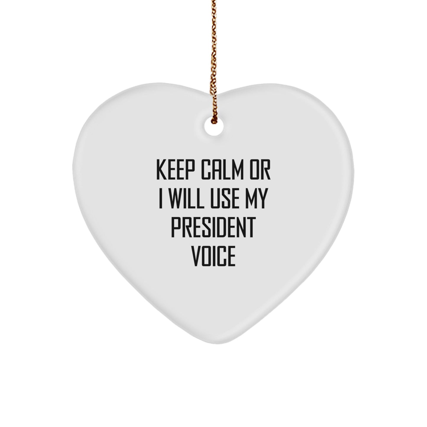Funny President Gifts for Men Keep Calm Or I Will Use My President Voice Heart Ornament, Gifts from Men to President, Christmas Unique Gifts - Image 1