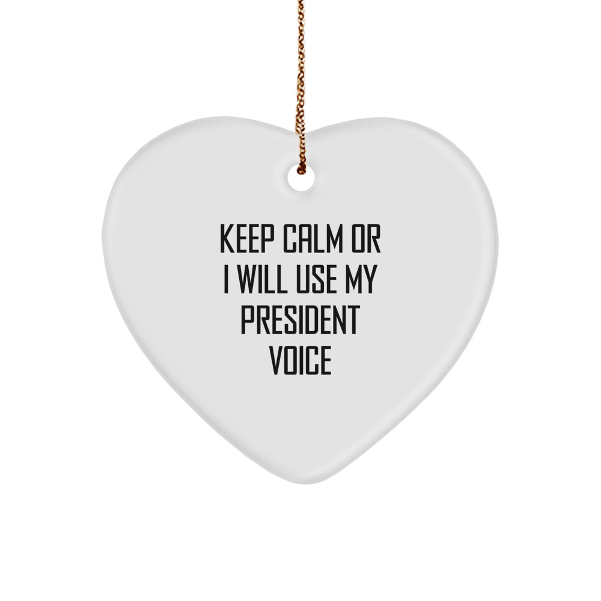 Funny President Gifts for Men Keep Calm Or I Will Use My President Voice Heart Ornament, Gifts from Men to President, Christmas Unique Gifts - Image 1