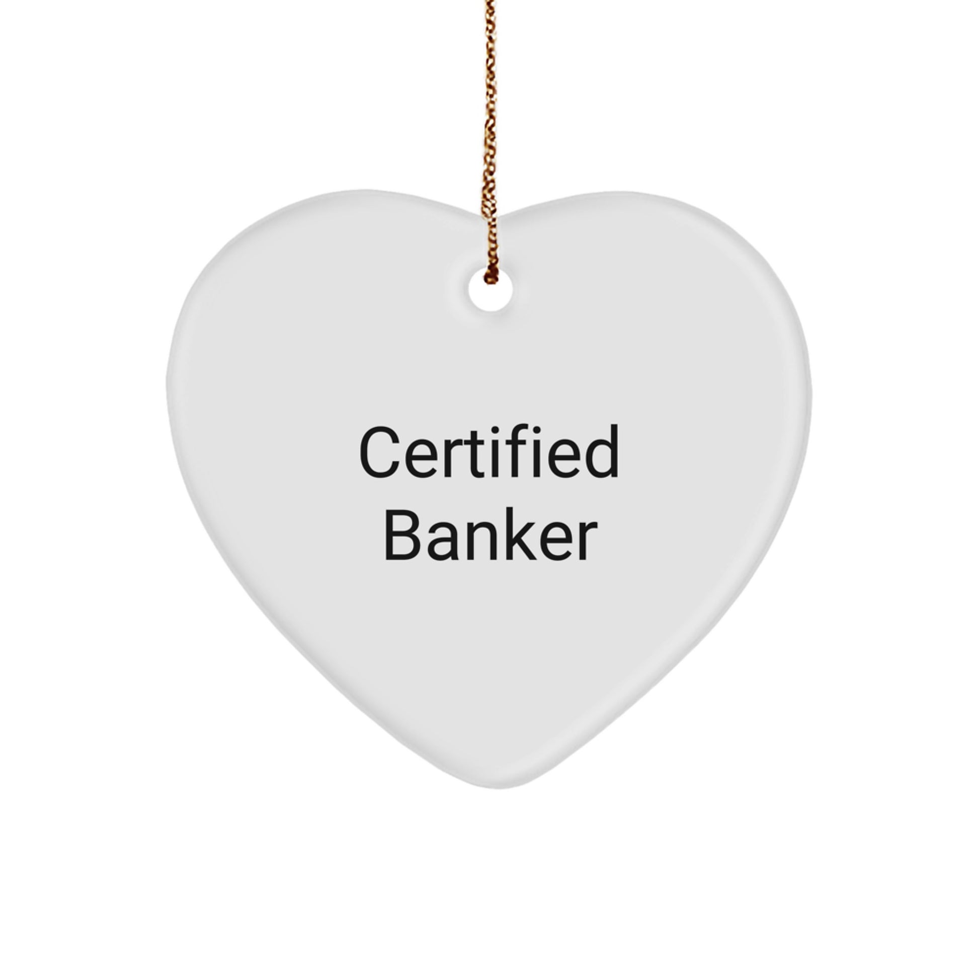 Funny Certified Banker Heart Ornament Gift, Certified Banker Christmas Unique Gifts, Gifts from Friends for Banker Men, Heart Shaped Banker Decorations - Image 1
