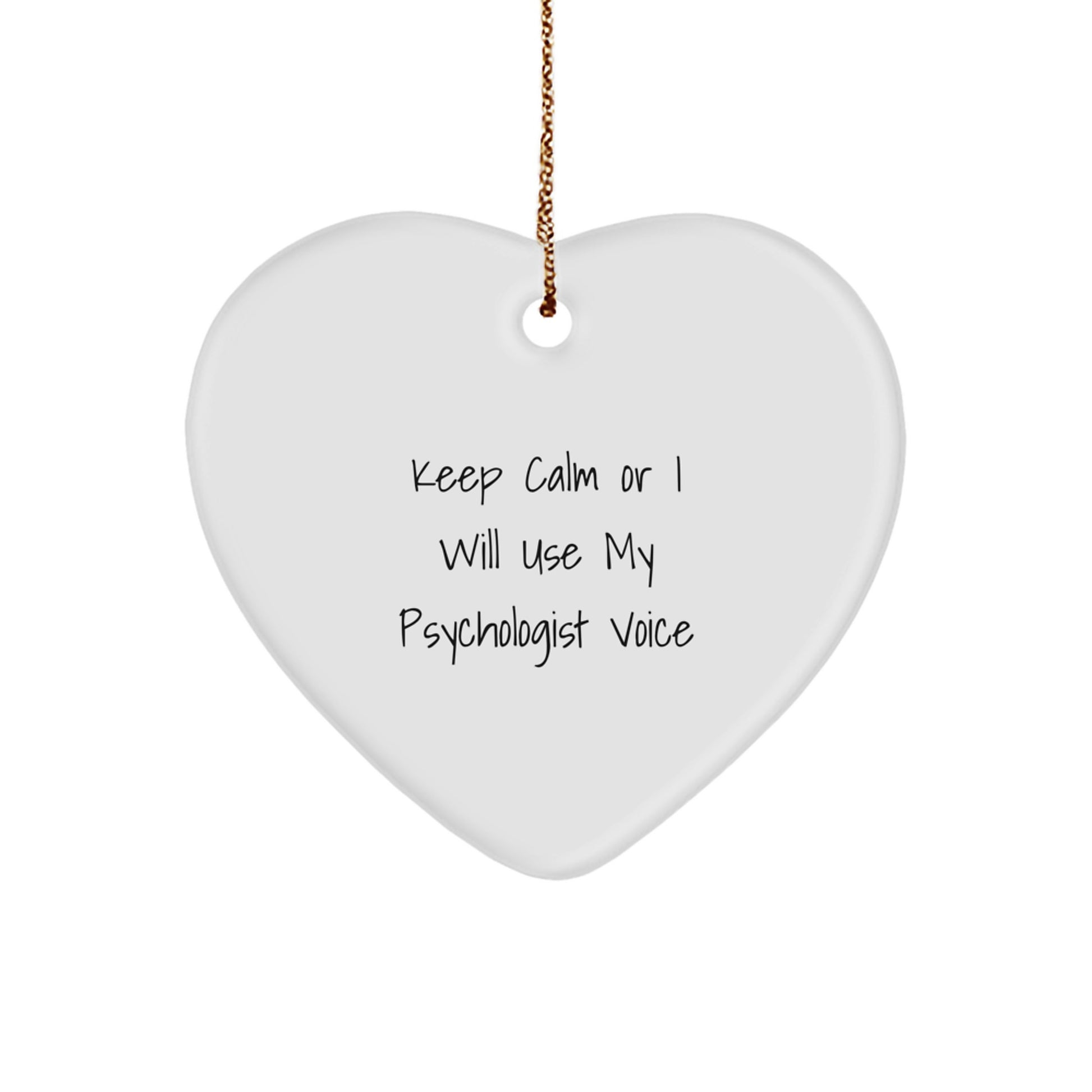 Funny Psychologist Gifts for Christmas - Keep Calm Or I Will Use My Psychologist Voice Heart Ornament, Gifts from Men to Friends - Image 1