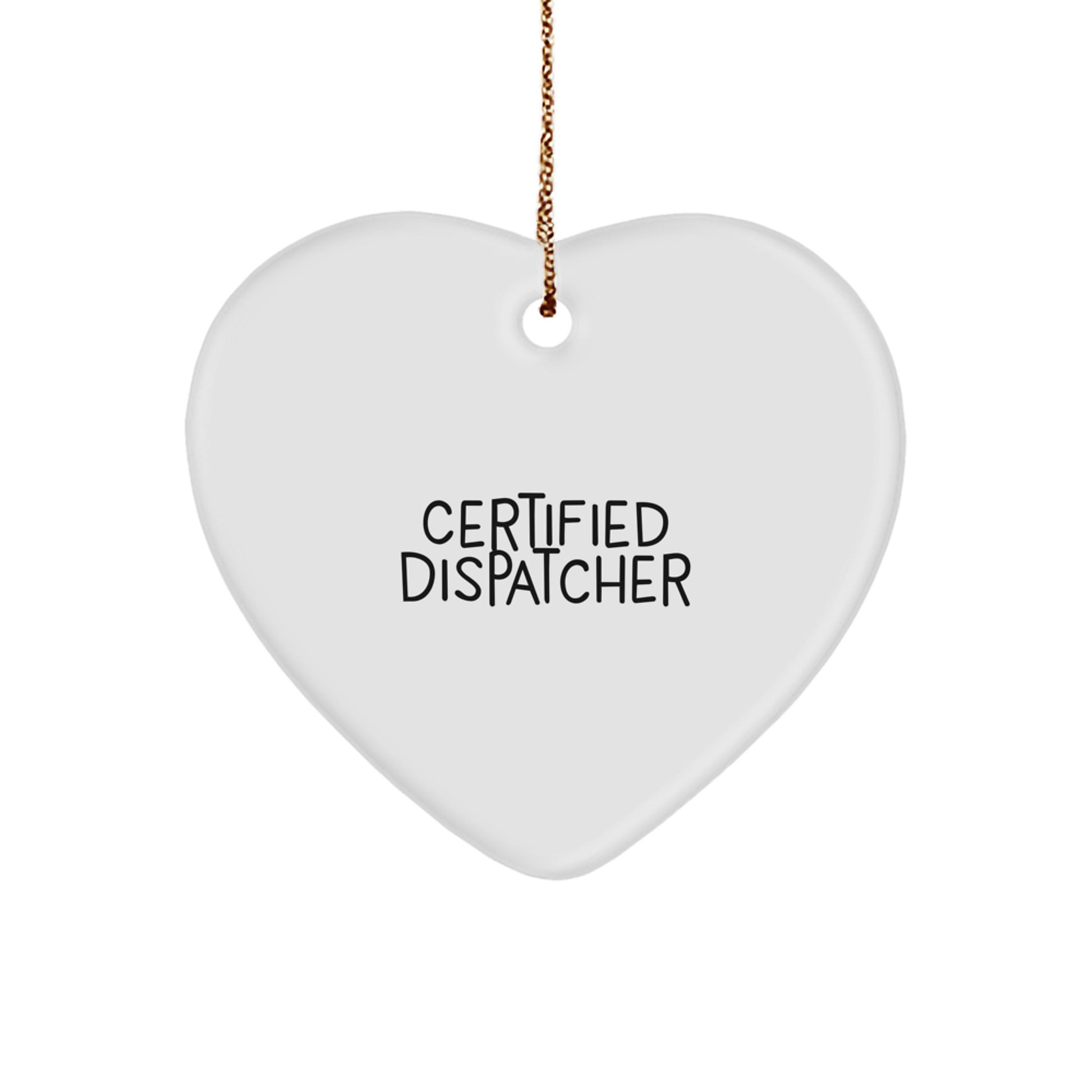 Certified Dispatcher Quote Funny Heart Ornament Gifts from Friends for Christmas - Image 1