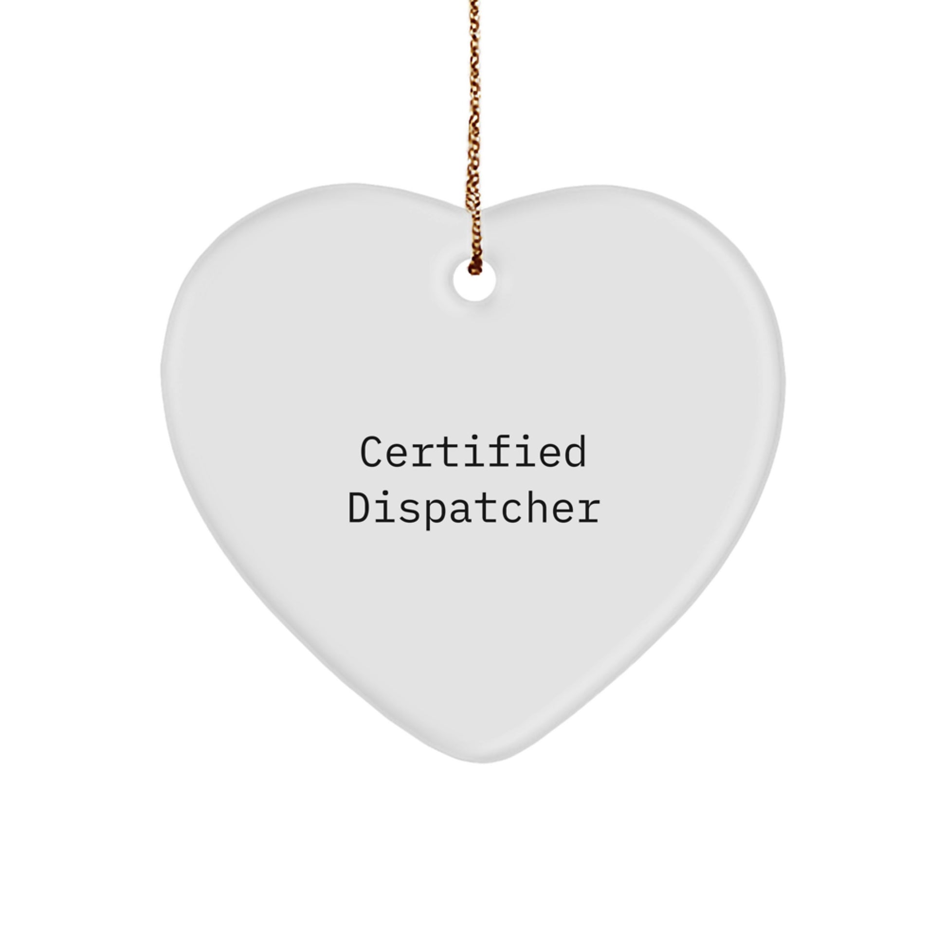 Funny Dispatcher Gifts from Friends - 'Certified Dispatcher' Heart Ornament, White Heart Shaped, 2.75" tall, Christmas Unique Gifts for Dispatcher - Image 1