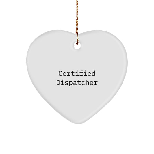 Funny Dispatcher Gifts from Friends - 'Certified Dispatcher' Heart Ornament, White Heart Shaped, 2.75" tall, Christmas Unique Gifts for Dispatcher - Image 1