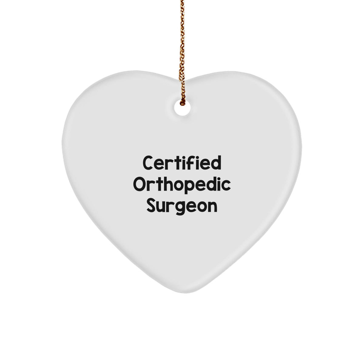 Funny Gift for Orthopedic Surgeon, Heart Ornament Gift from Friends, Inspirational Quote - Certified Orthopedic Surgeon, Heart Ornament, Christmas Unique Gifts - Image 1