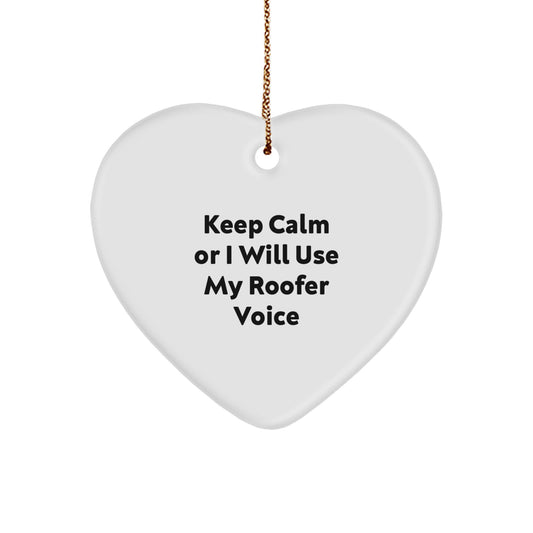 Funny Roofer Gifts from Friends - Heart Ornament for Him, 'Keep Calm Or I Will Use My Roofer Voice' Christmas Unique Gifts - Image 1