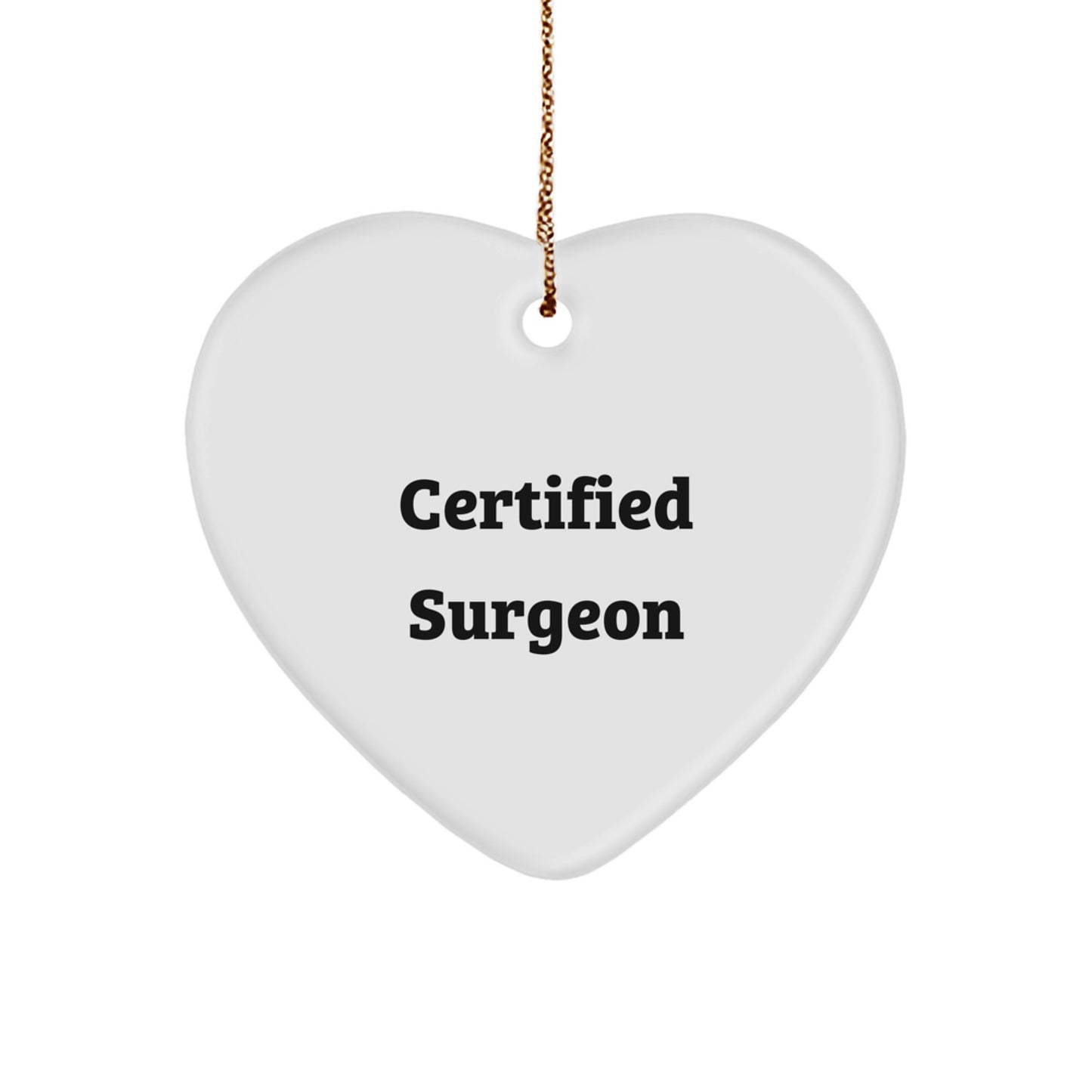 Funny Quote from Certified Surgeon Heart Ornament, Gifts for Surgeon Friends, Christmas Unique Gifts from Men - Image 1
