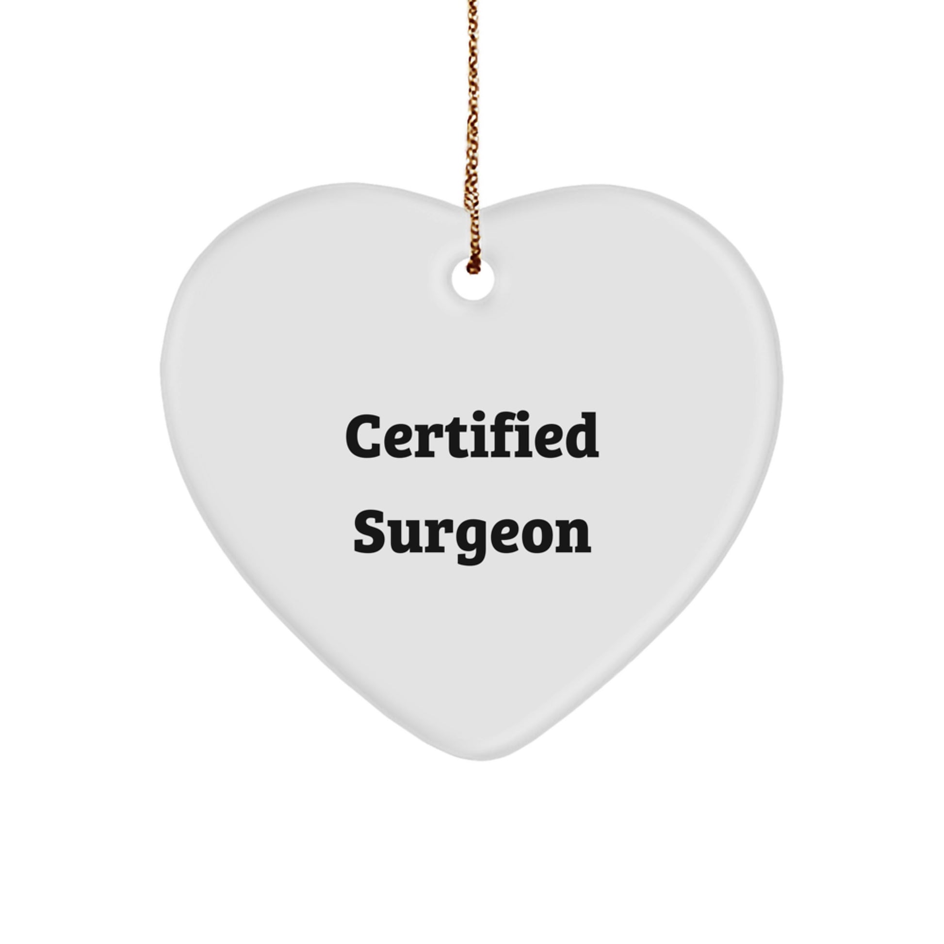 Funny Quote from Certified Surgeon Heart Ornament, Gifts for Surgeon Friends, Christmas Unique Gifts from Men - Image 1