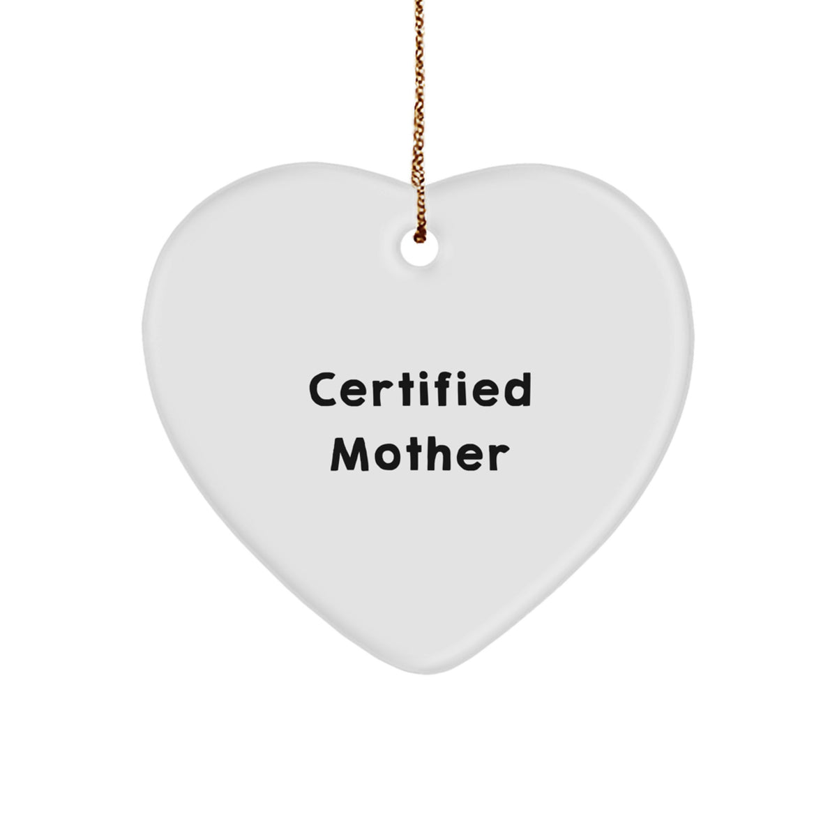Certified Mother Quote Funny Heart Ornament, Gifts from Women for Mother, Unique Christmas Unique Gifts for Mother, Heart Shaped Ornament - Image 1