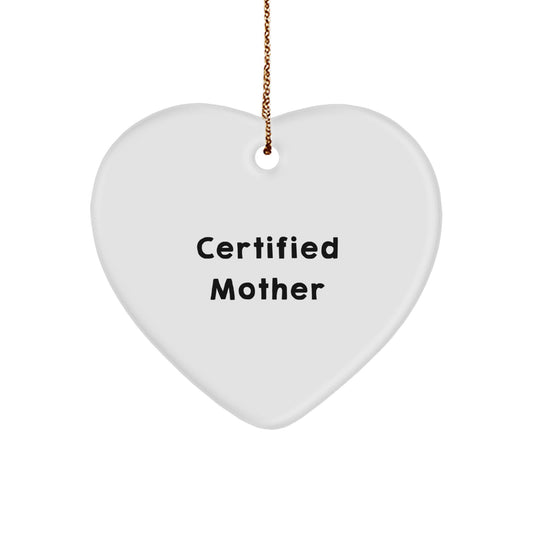 Certified Mother Quote Funny Heart Ornament, Gifts from Women for Mother, Unique Christmas Unique Gifts for Mother, Heart Shaped Ornament - Image 1