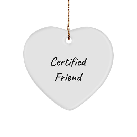 Funny Friend Gifts from Men to Women Funny Friend Heart Ornament Certified Friend Christmas Unique Gifts - Image 1