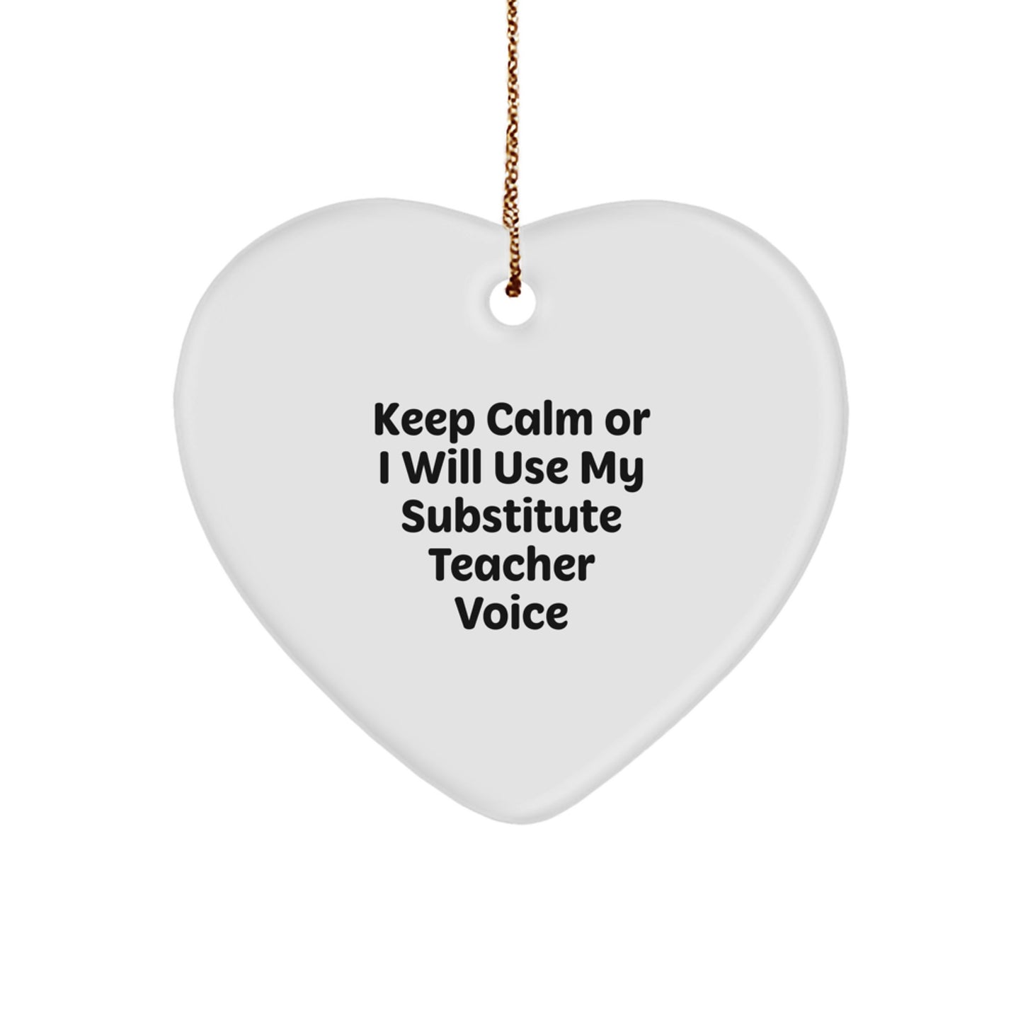 Funny Substitute Teacher Gifts from Friends for Substitute Teachers Heart Ornament Keep Calm Or I Will Use My Substitute Teacher Voice - Image 1