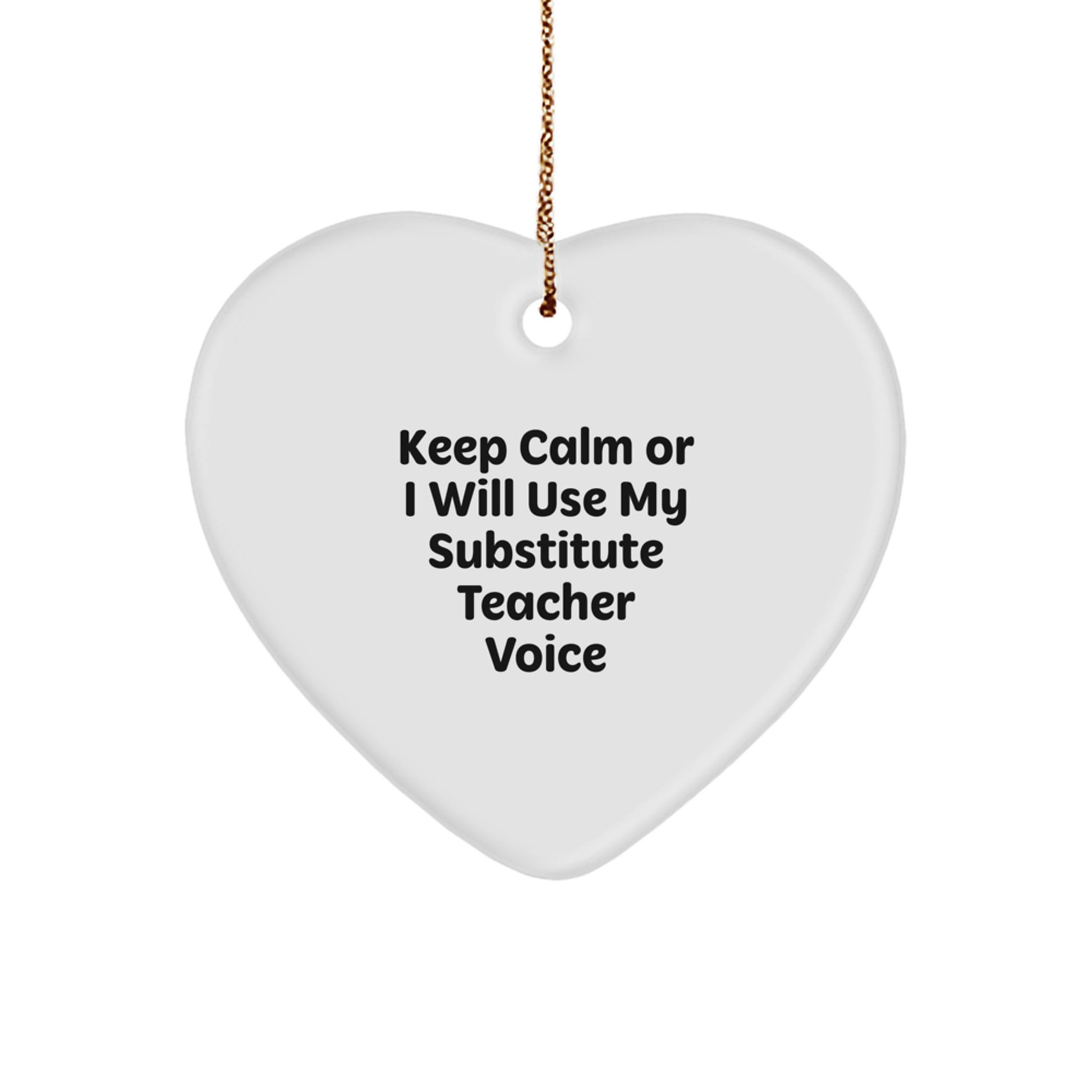 Funny Substitute Teacher Gifts from Friends for Substitute Teachers Heart Ornament Keep Calm Or I Will Use My Substitute Teacher Voice - Image 1