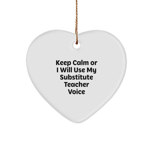 Funny Substitute Teacher Gifts from Friends for Substitute Teachers Heart Ornament Keep Calm Or I Will Use My Substitute Teacher Voice - Image 1