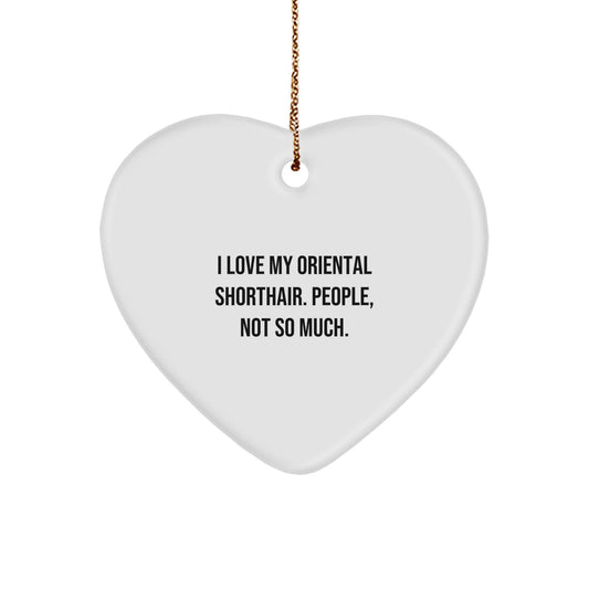 Funny Oriental Shorthair Cat Lover Gifts for Friends, Family, or Coworkers, Heart Ornament, 'I Love My Oriental Shorthair. People, Not So Much.' - Image 1