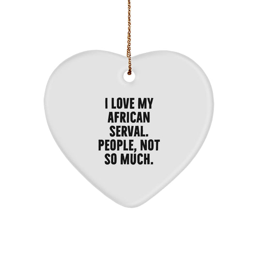 Funny African Serval Cat Christmas Unique Gifts from Friends and Family - Heart Ornament with I Love My African Serval People Not So Much Quote - Image 1