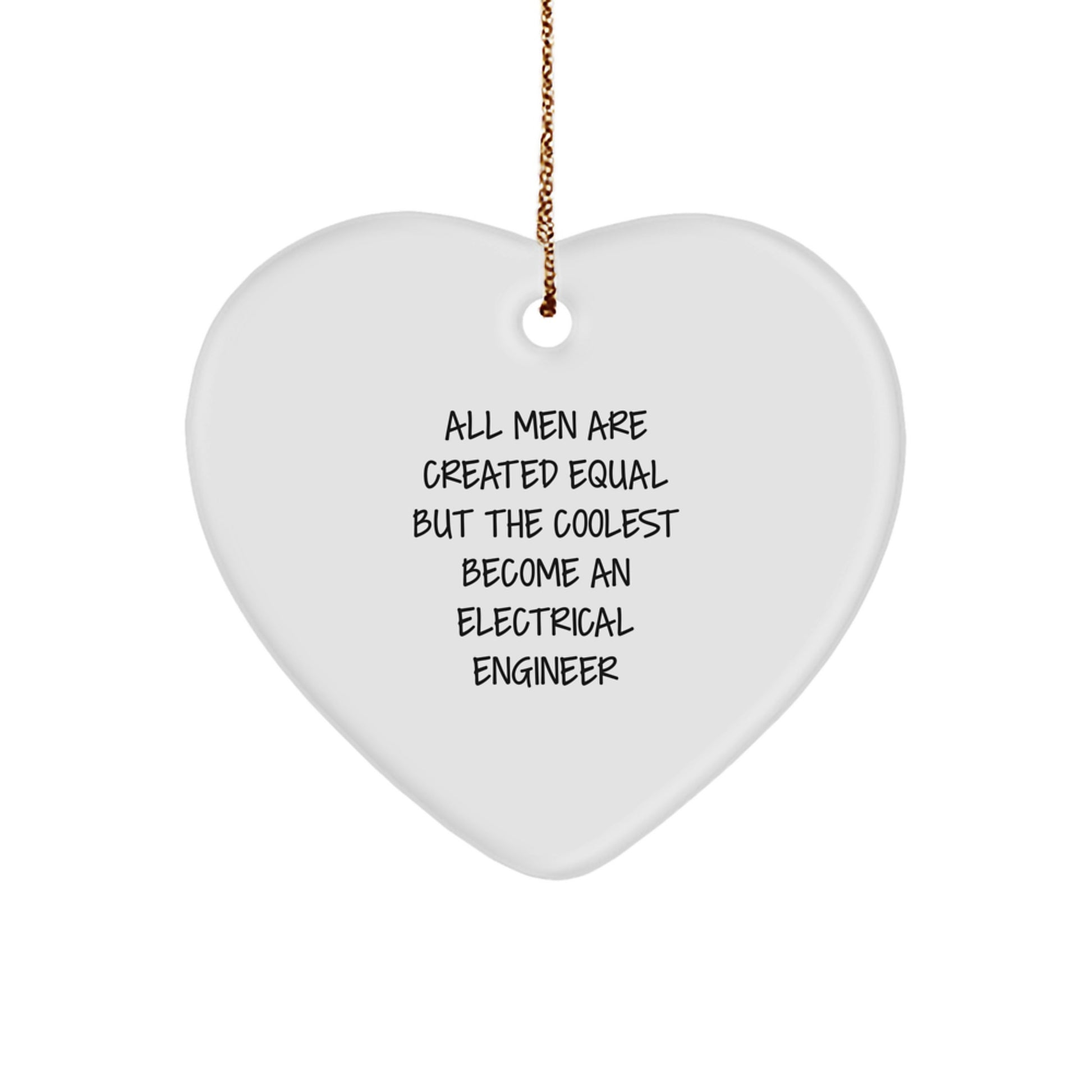 Funny Electrical Engineer Heart Ornament Gifts for Men - 'All Men Are Created Equal But The Coolest Become An Electrical Engineer' - Christmas Unique Gifts from Friends - Image 1