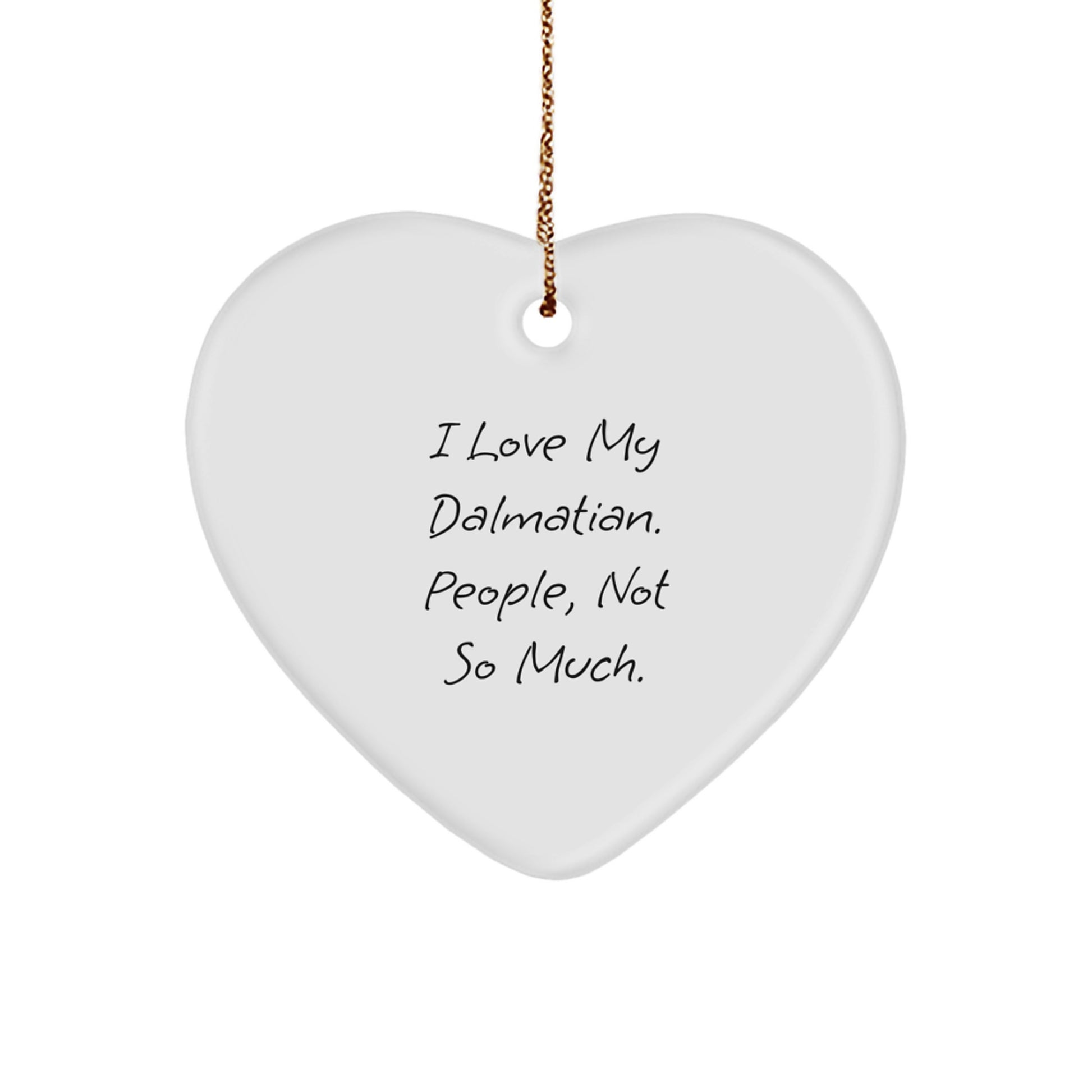 Dalmatian Dog Lover's Funny Heart Ornament Gifts from Friends for Christmas, I Love My Dalmatian, People, Not So Much., Dalmatian Dog Heart Ornament - Image 1