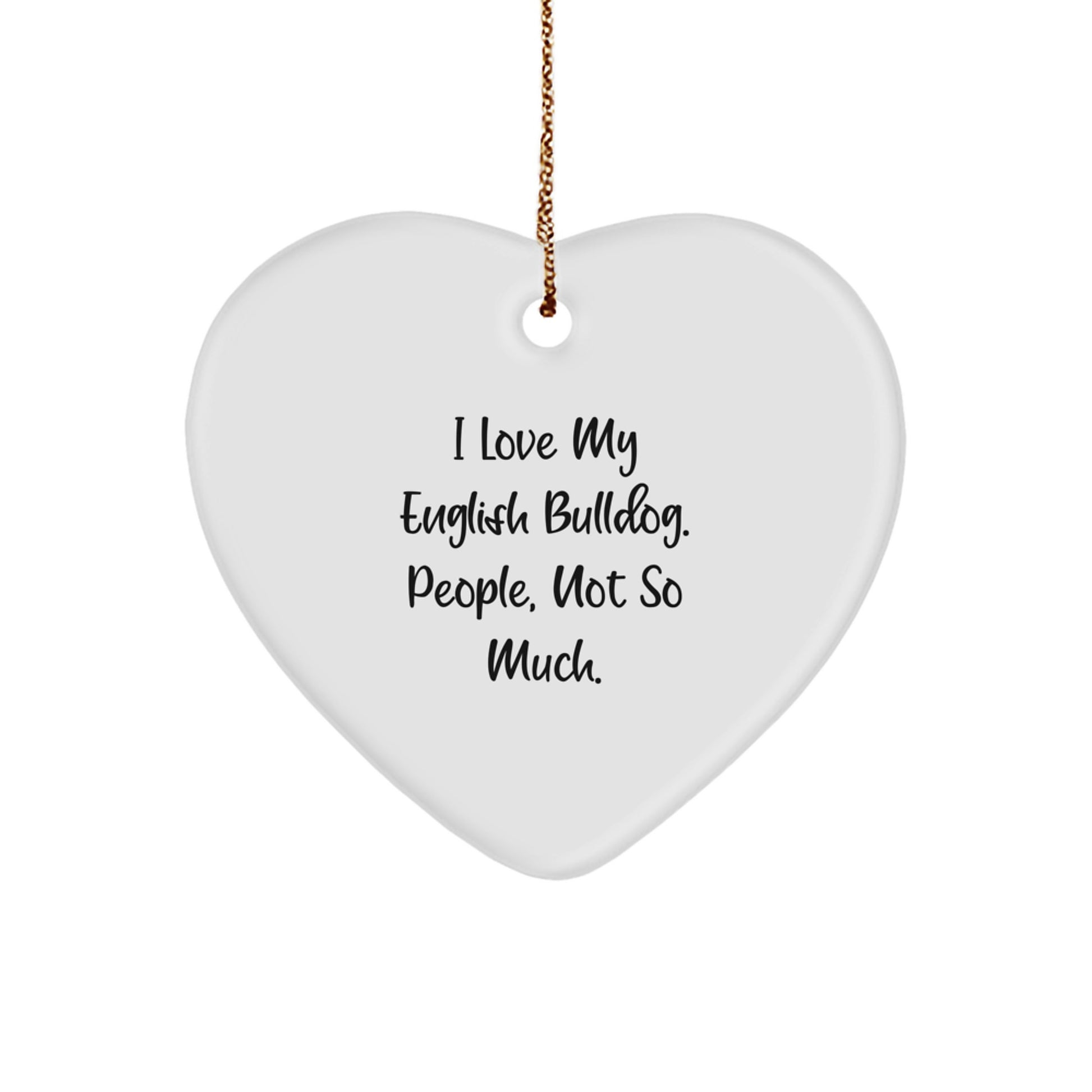 English Bulldog Heart Ornament Funny Quote Gifts from Friends, Family, or Lovers to English Bulldog Owners on Christmas Unique Presents - Image 1