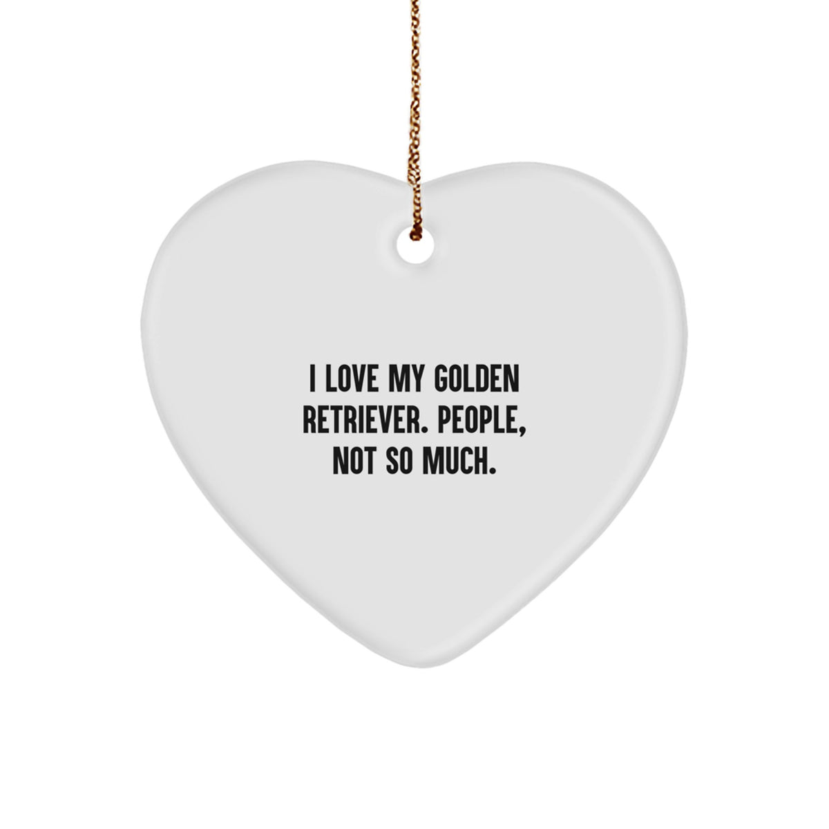 Funny Golden Retriever Dog Lover Gifts from Friends for Christmas Unique Gifts, Heart Ornament with 'I Love My Golden Retriever. People, Not So Much.' Quote, Golden Retriever Dog Present - Image 1