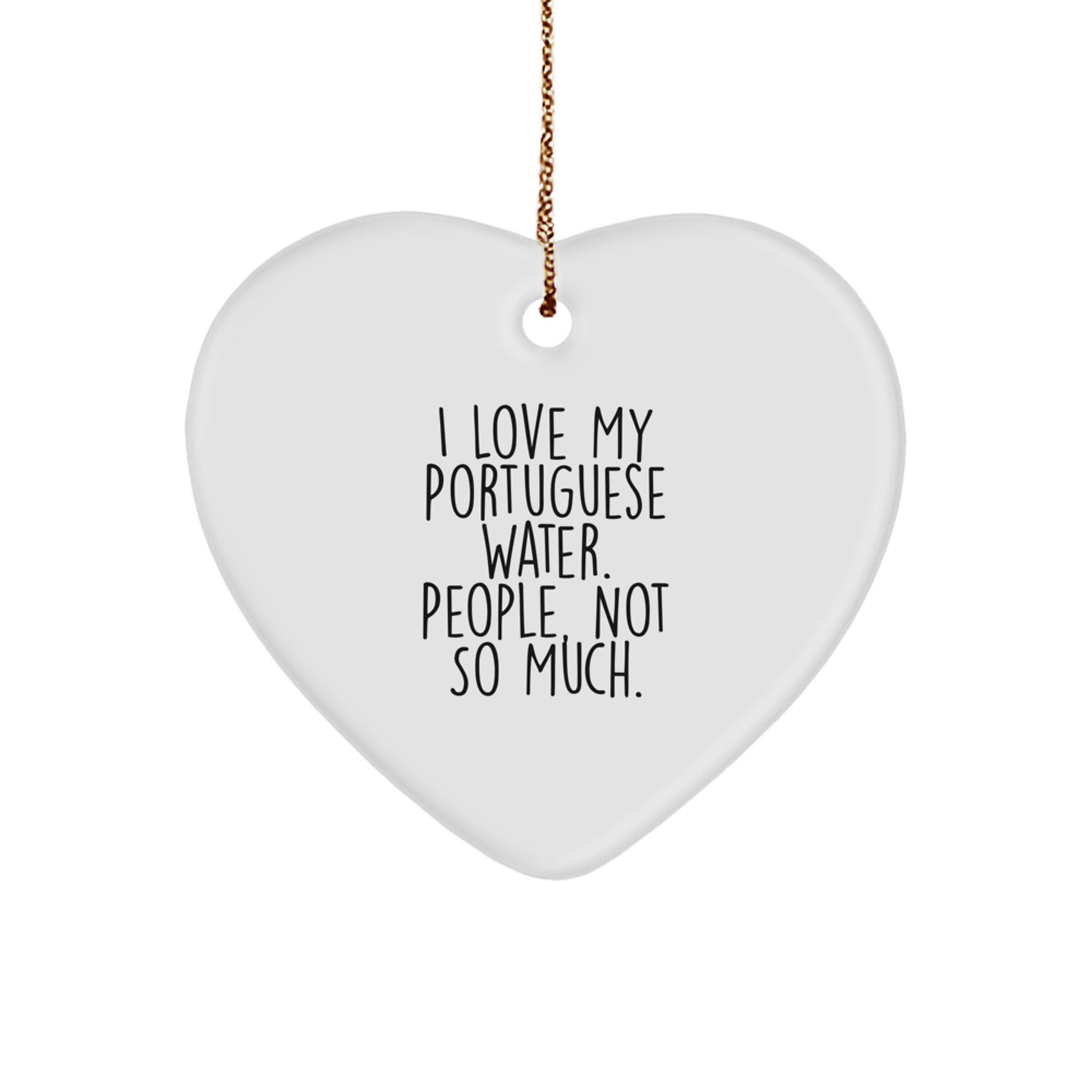 Funny Portuguese Water Dog Lovers Gifts from Friends to Family - Heart Ornament, 'I Love My Portuguese Water. People, Not So Much.', Christmas Unique - Image 1
