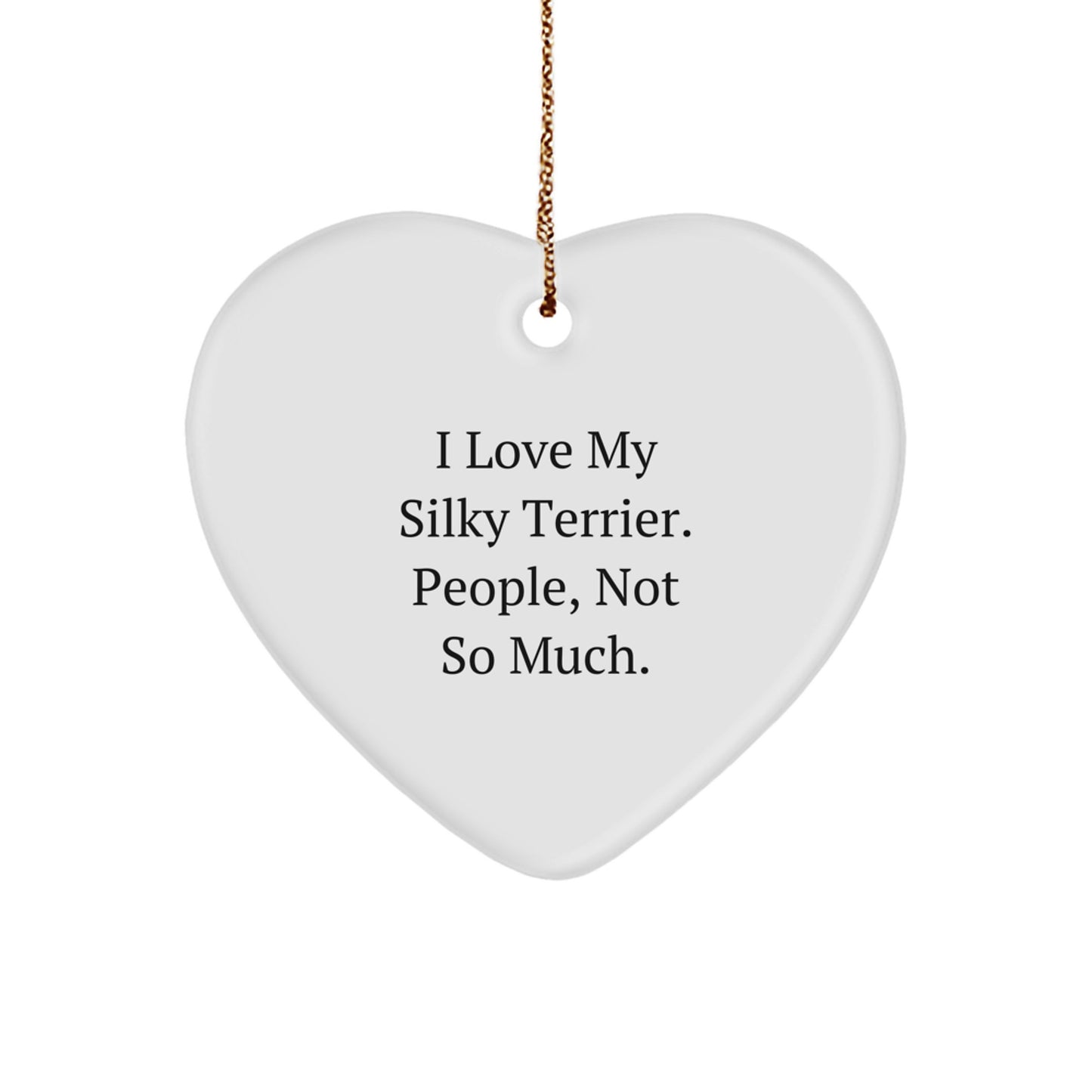 Silky Terrier Dog Lovers' Christmas Unique Gift, Funny Heart Ornament for Friends, 'I Love My Silky Terrier. People, Not So Much.' - Image 1