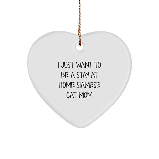 Funny Siamese Cat Mom Gift for Her, Heart Ornament with Quote 'I Just Want To Be A Stay At Home Siamese Cat Mom', Christmas Memorable Present from Friends or Family - Image 1