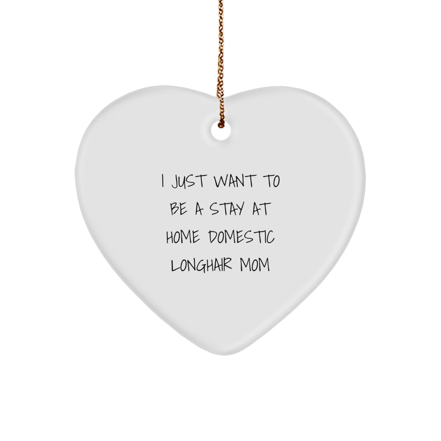 Domestic Longhair Cat Mom Gifts, Heart Ornament, I Just Want To Be A Stay At Home Domestic Longhair Mom, Christmas Unique Gifts for Friends - Image 1
