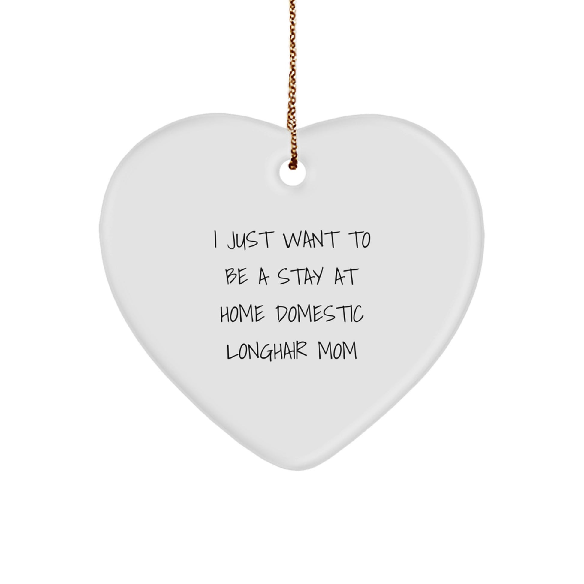 Domestic Longhair Cat Mom Gifts, Heart Ornament, I Just Want To Be A Stay At Home Domestic Longhair Mom, Christmas Unique Gifts for Friends - Image 1