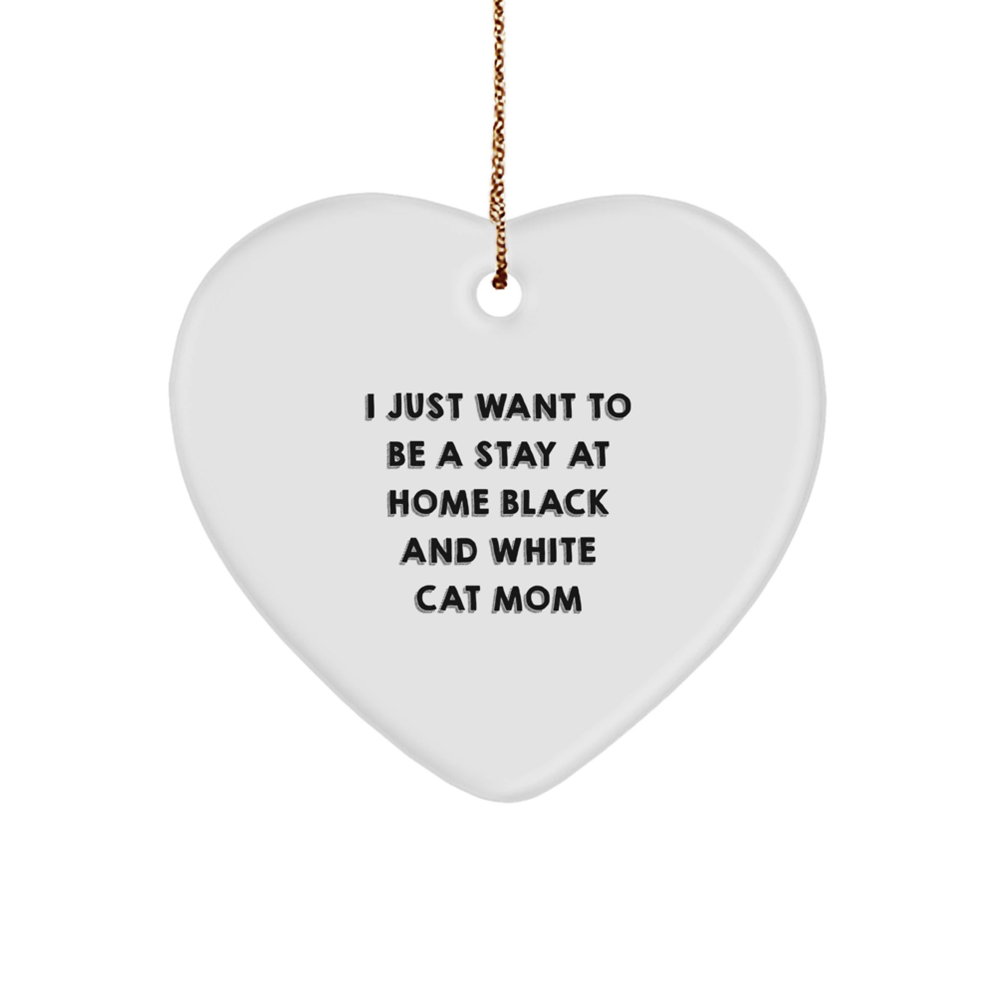Funny Black and White Cat Mom Gift for Friends, Unique Heart Ornament with 'I Just Want To Be A Stay At Home Black And White Cat Mom' Quote, Christmas Unique Gifts from Family - Image 1