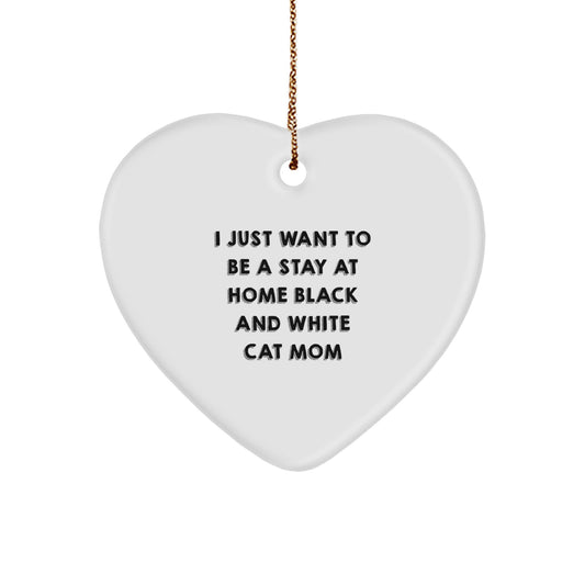 Funny Black and White Cat Mom Gift for Friends, Unique Heart Ornament with 'I Just Want To Be A Stay At Home Black And White Cat Mom' Quote, Christmas Unique Gifts from Family - Image 1