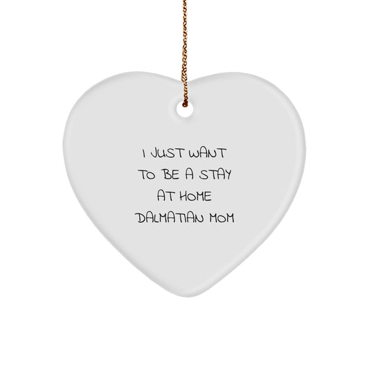 Dalmatian Dog Mom Gifts Heart Ornament I Just Want To Be A Stay At Home Dalmatian Mom Christmas Unique Gifts for Dalmatian Dog Lovers - Image 1