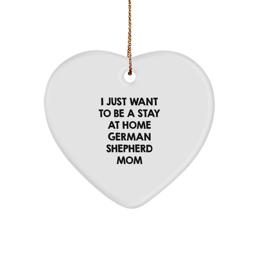 Funny German Shepherd Dog Mom Gifts from Family, Unique Heart Ornaments for Christmas, 'I Just Want To Be A Stay At Home German Shepherd Mom' - Image 1