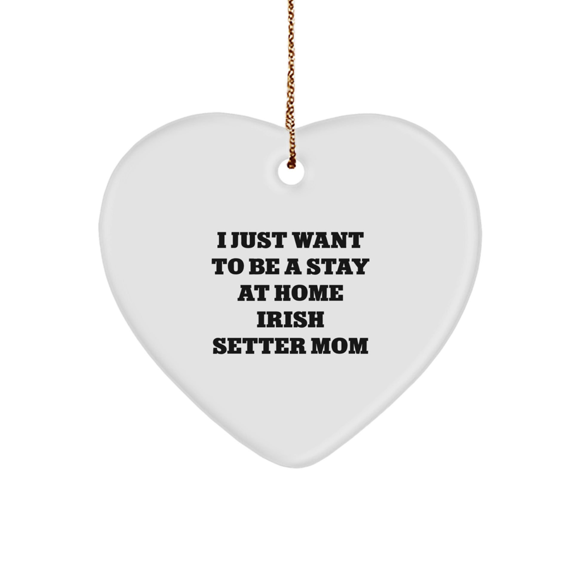 Irish Setter Dog Mom Gifts, Heart Ornament for Men, Women, Friends, Family - 'I Just Want To Be A Stay At Home Irish Setter Mom' - Christmas Unique Gifts from Mom to Irish Setter Dog Lover - Image 1