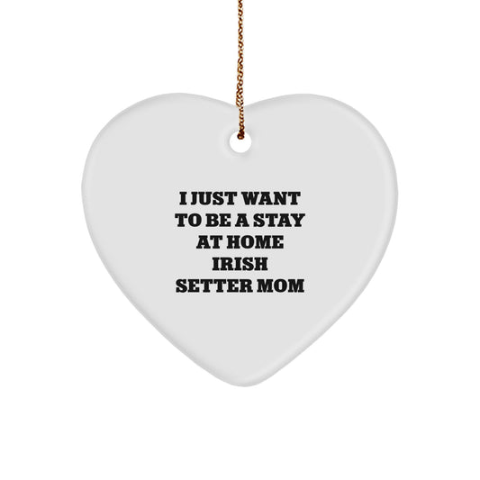 Irish Setter Dog Mom Gifts, Heart Ornament for Men, Women, Friends, Family - 'I Just Want To Be A Stay At Home Irish Setter Mom' - Christmas Unique Gifts from Mom to Irish Setter Dog Lover - Image 1