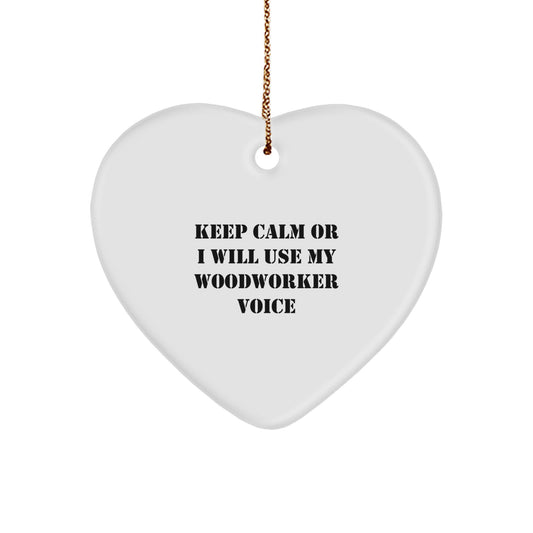 Funny Woodworker Gifts, Heart Ornament for Woodworker Friends, Keep Calm Or I Will Use My Woodworker Voice Christmas Decor - Image 1
